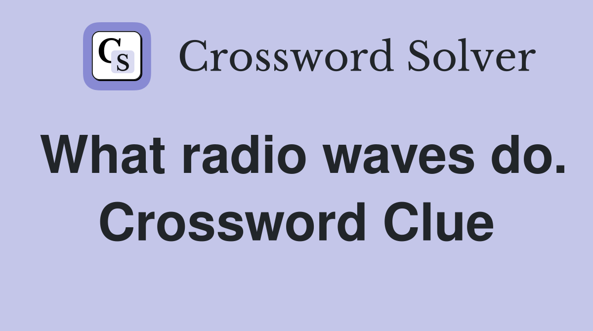 What radio waves do. Crossword Clue