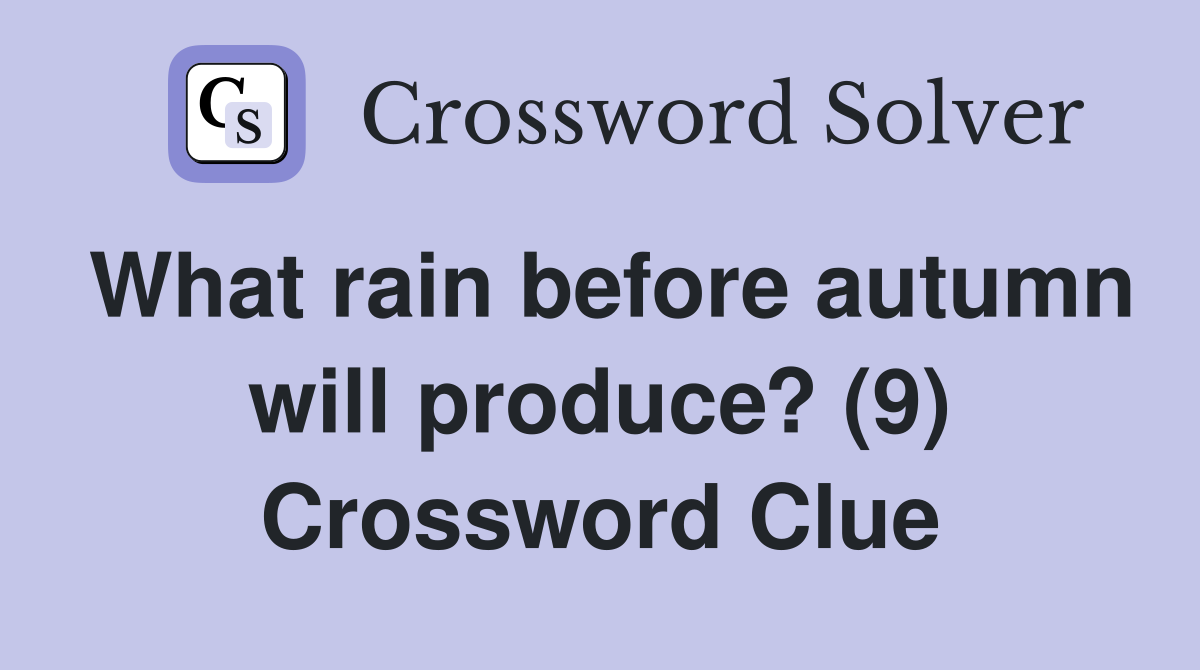 What rain before autumn will produce? (9) Crossword Clue