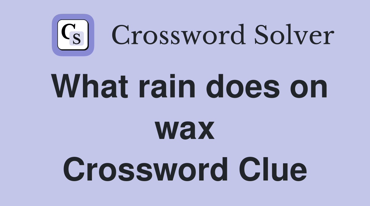 What rain does on wax Crossword Clue