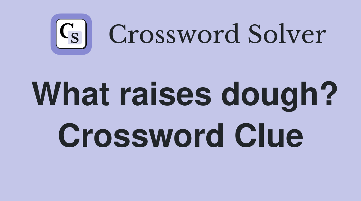 What raises dough? Crossword Clue