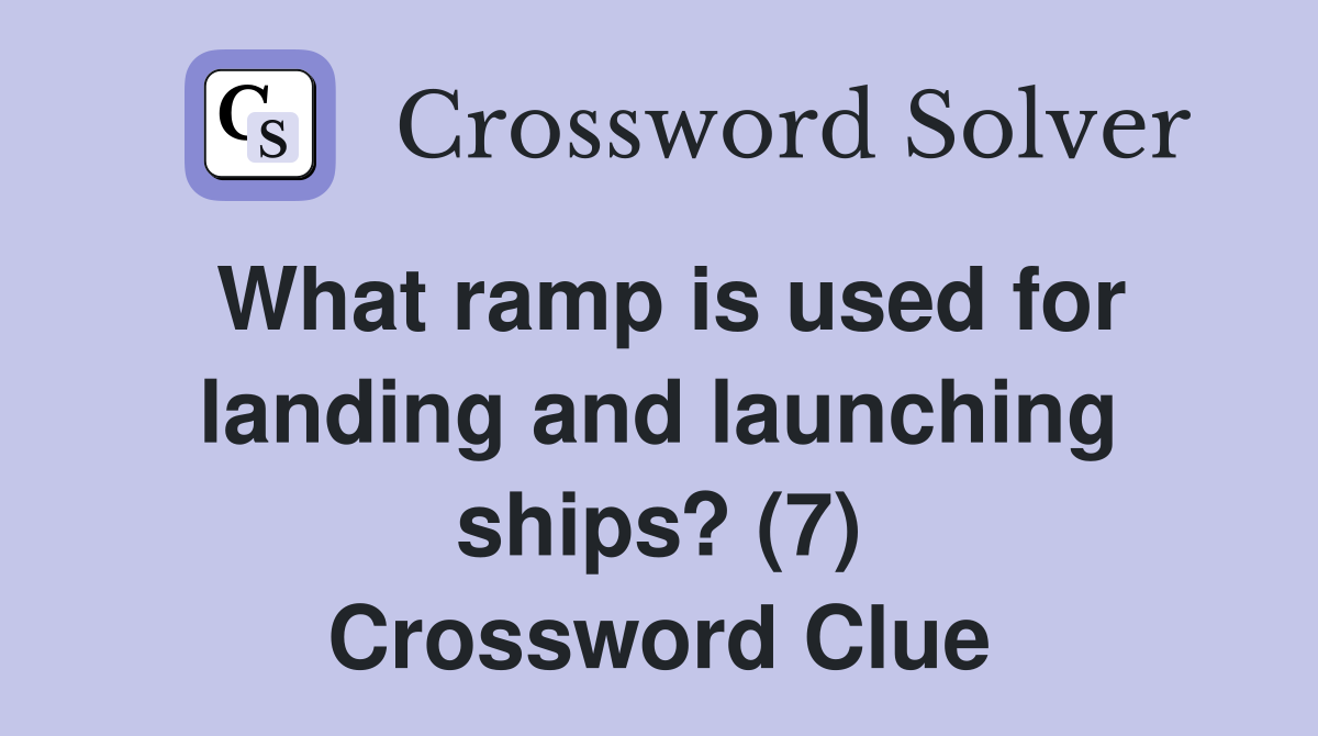 What ramp is used for landing and launching ships? (7) Crossword Clue