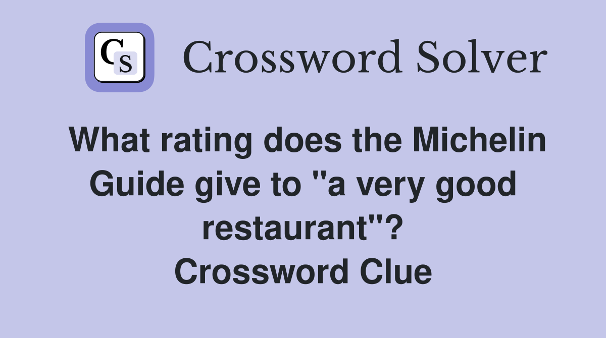 What rating does the Michelin Guide give to "a very good restaurant"? Crossword Clue