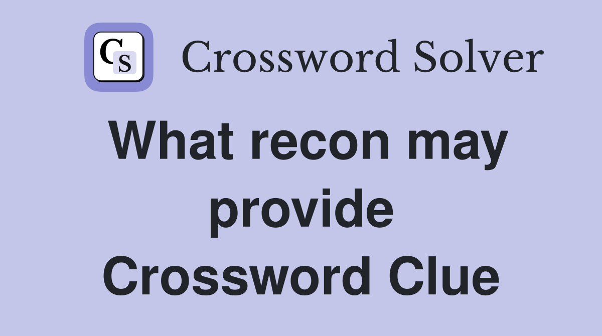 What recon may provide Crossword Clue