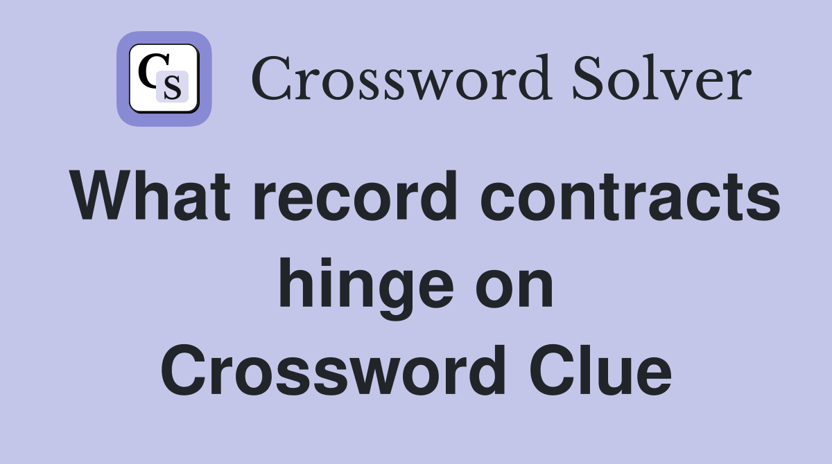 What record contracts hinge on Crossword Clue