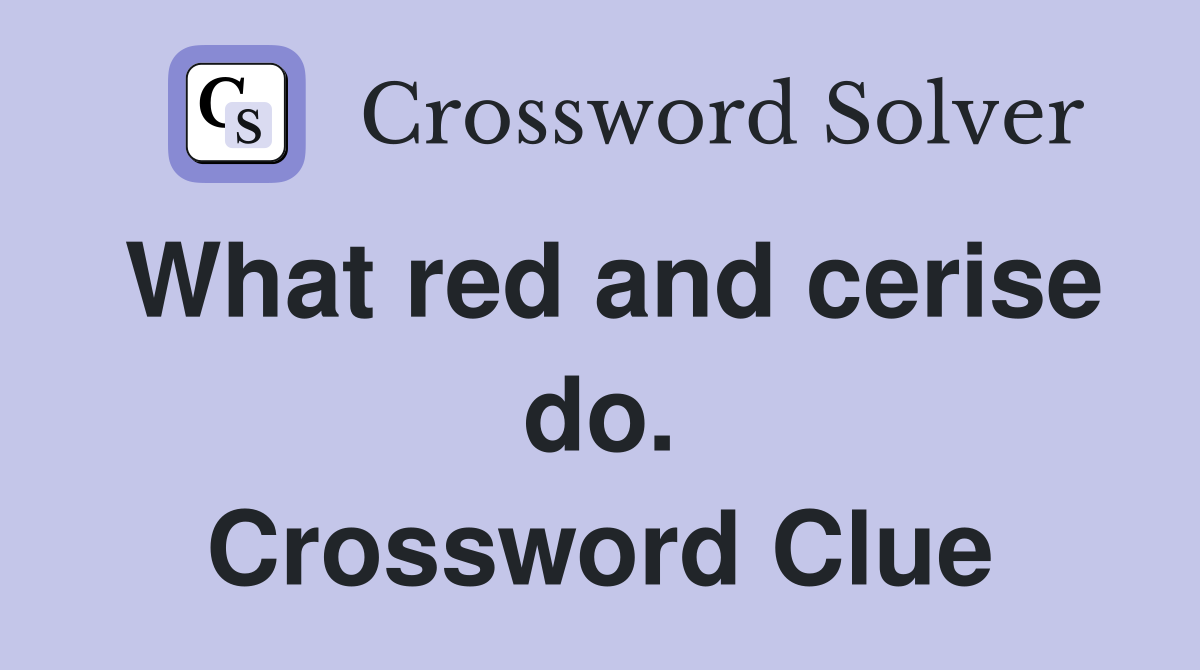 What red and cerise do. Crossword Clue