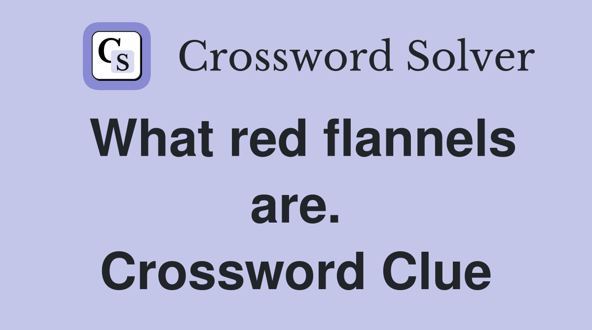What red flannels are. Crossword Clue