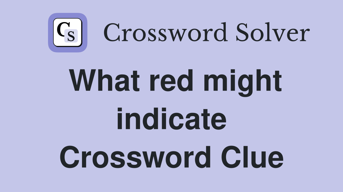 What red might indicate Crossword Clue