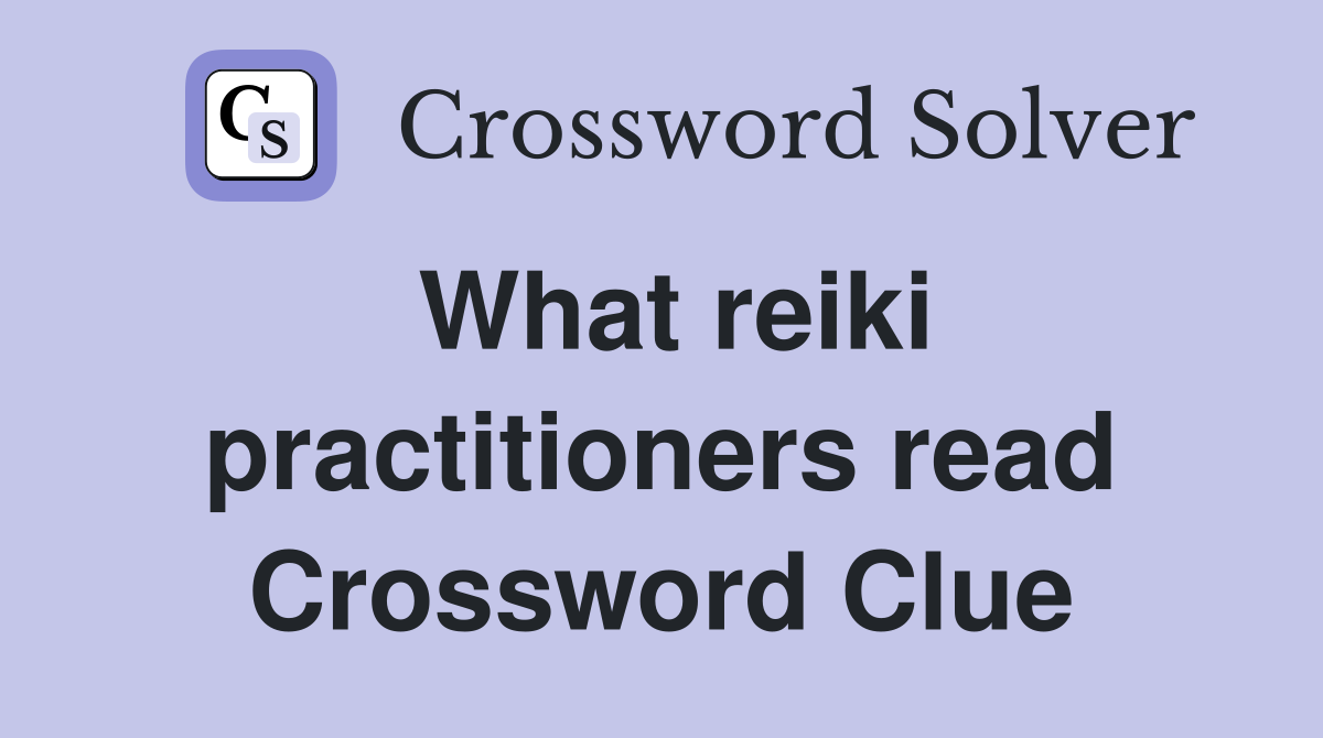 What reiki practitioners read Crossword Clue