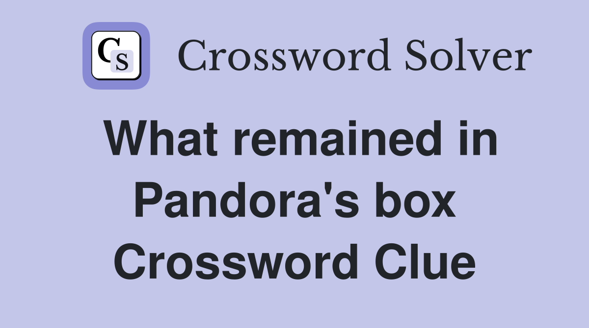 What remained in Pandora's box Crossword Clue