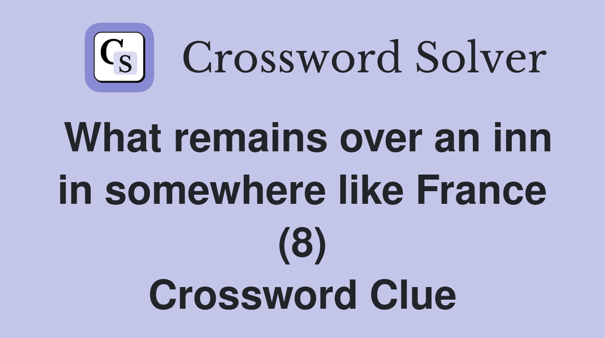 What remains over an inn in somewhere like France (8) Crossword Clue