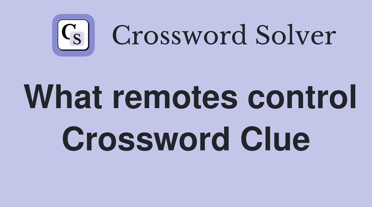 What remotes control Crossword Clue