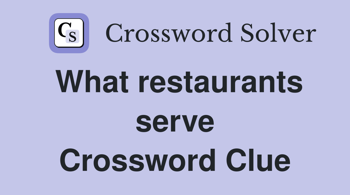 What restaurants serve Crossword Clue