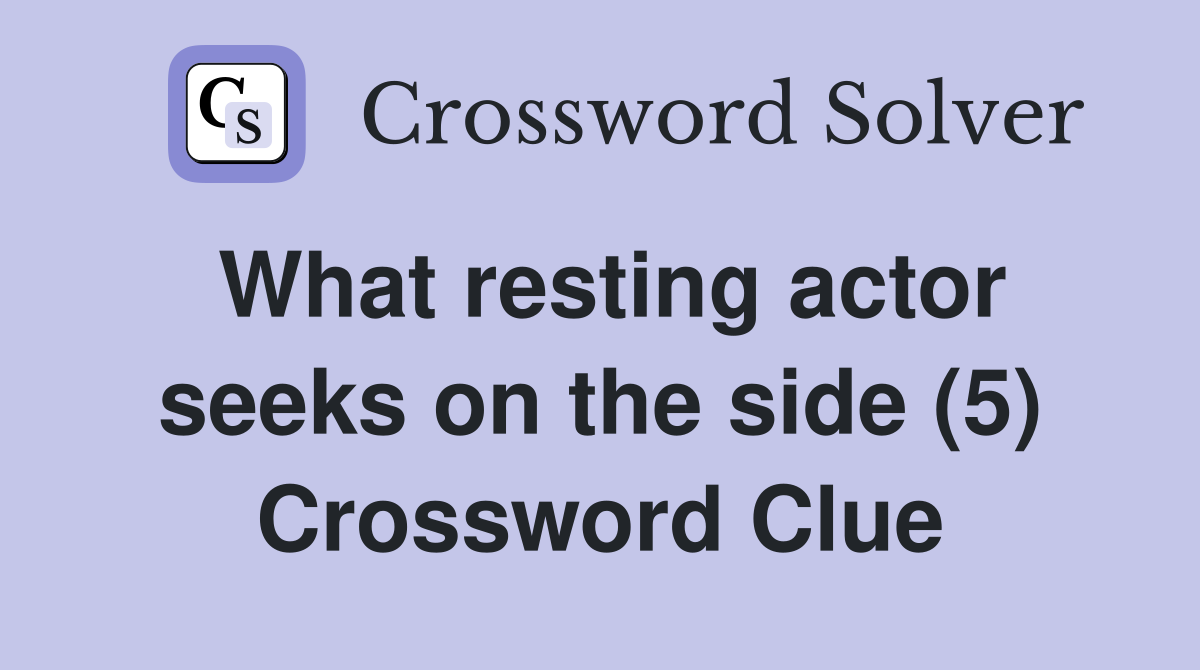 What resting actor seeks on the side (5) Crossword Clue