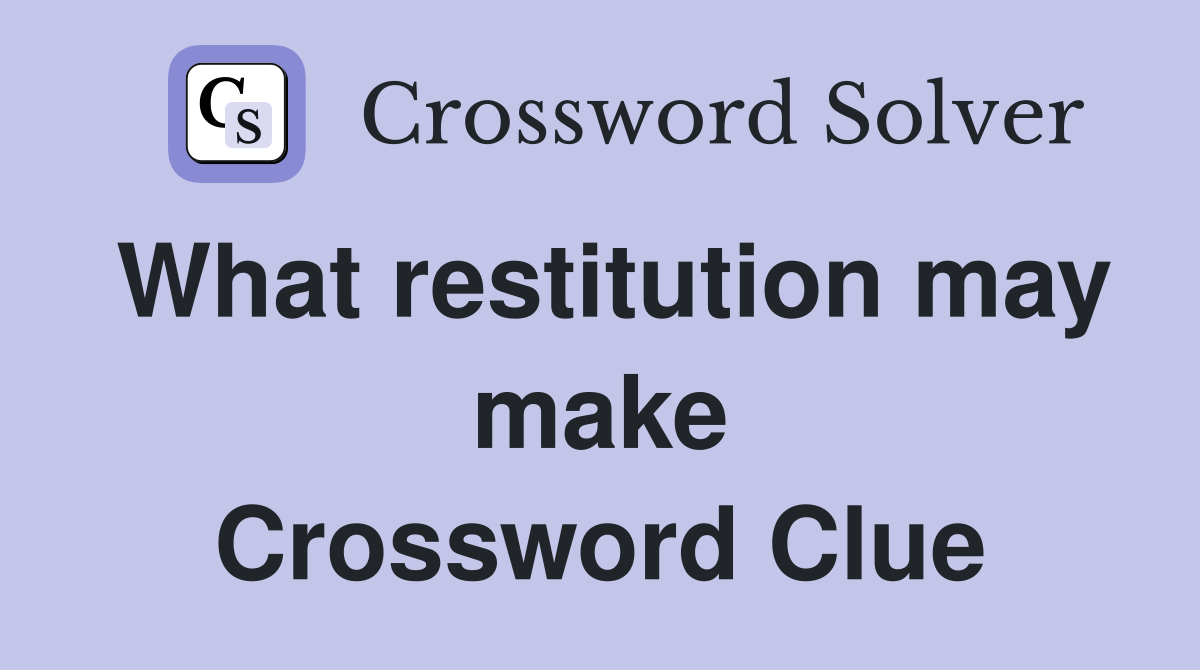 What restitution may make Crossword Clue