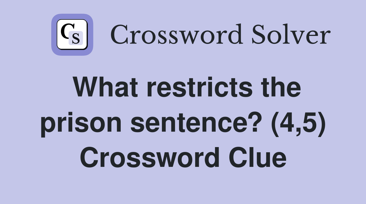 What restricts the prison sentence? (4,5) Crossword Clue
