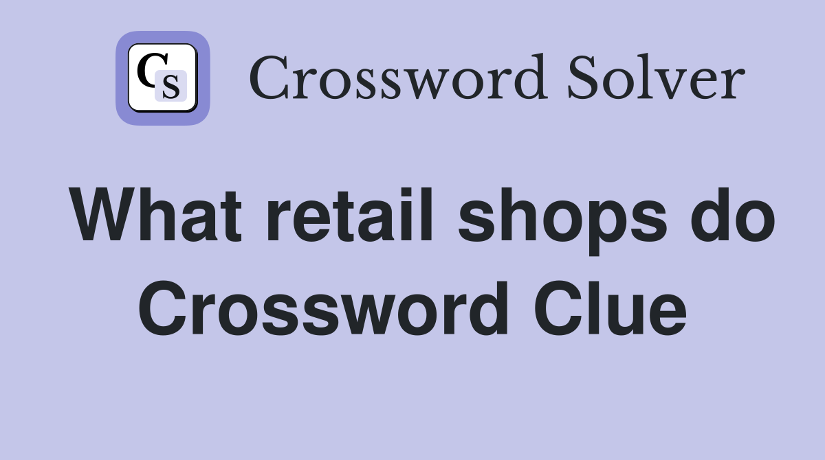 What retail shops do Crossword Clue