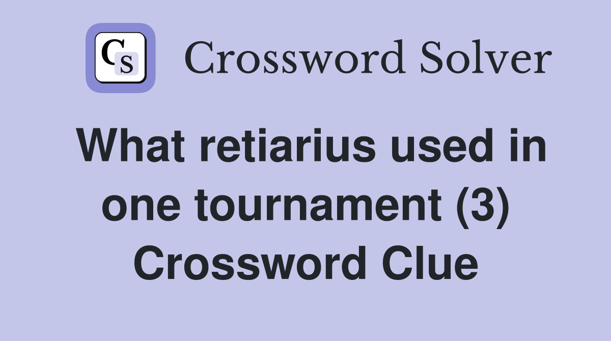 What retiarius used in one tournament (3) Crossword Clue