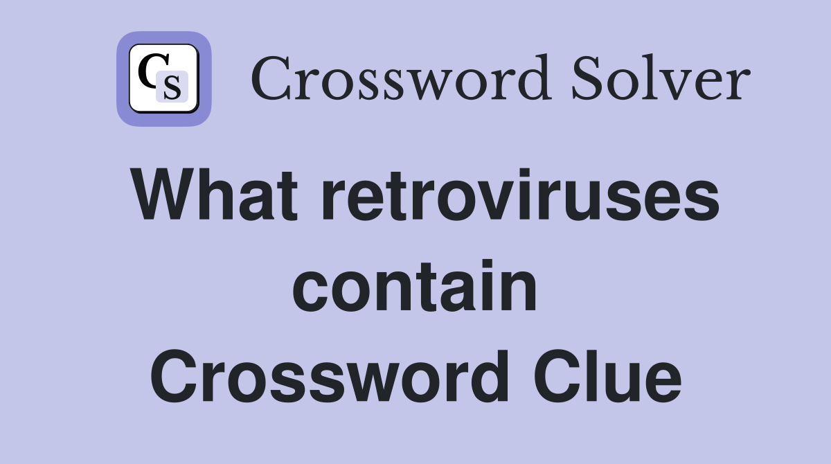 What retroviruses contain Crossword Clue
