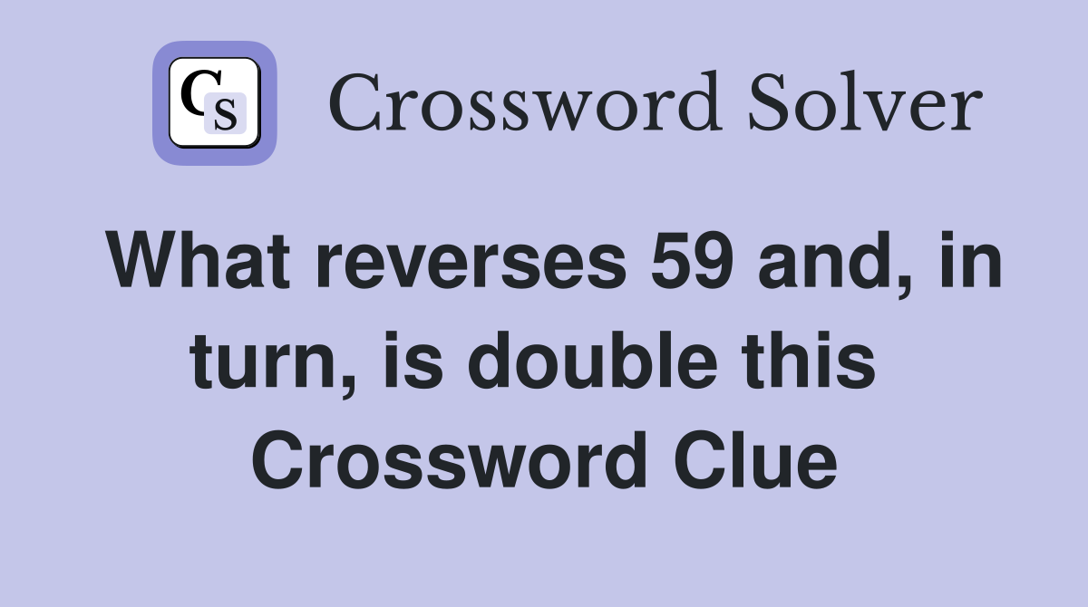 What reverses 59 and, in turn, is double this  Crossword Clue
