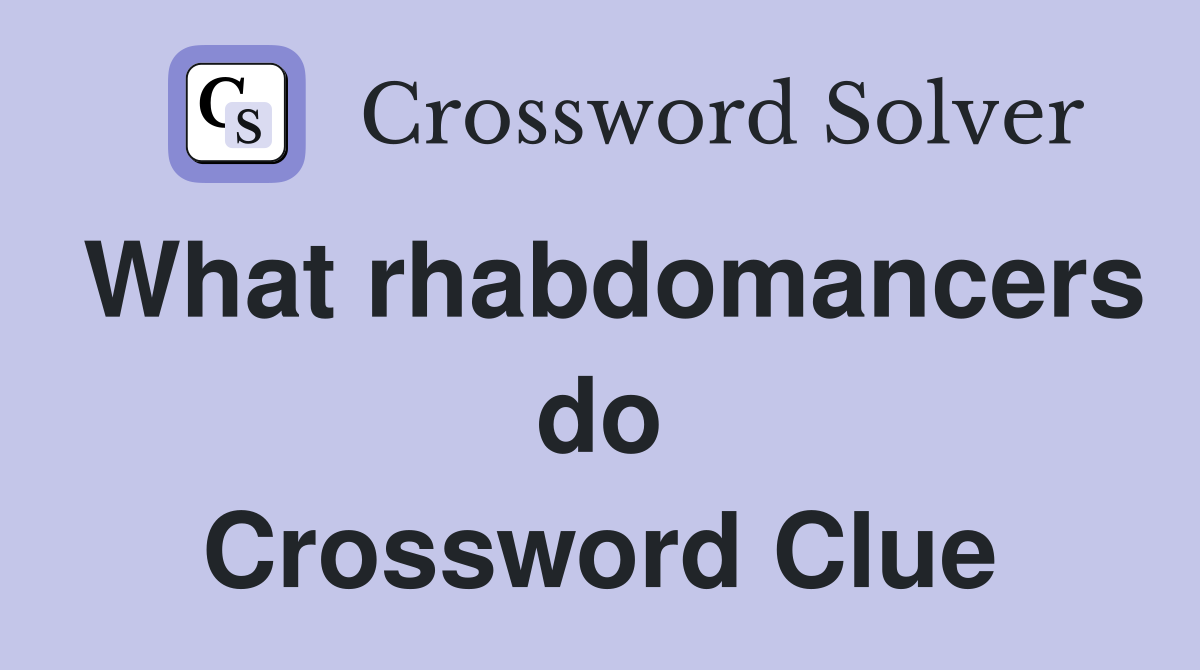 What rhabdomancers do Crossword Clue