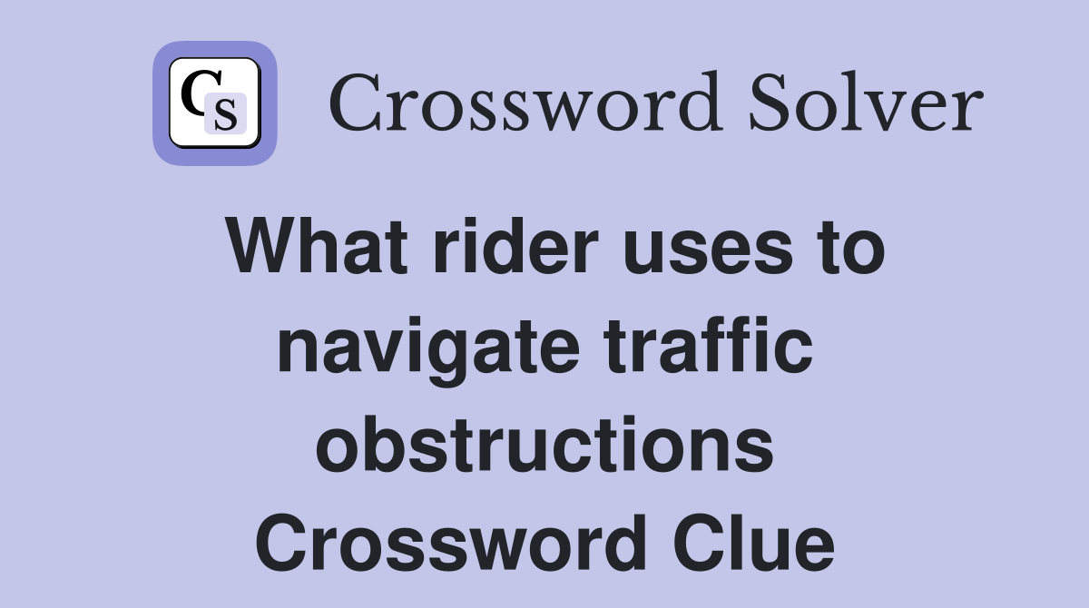 What rider uses to navigate traffic obstructions Crossword Clue