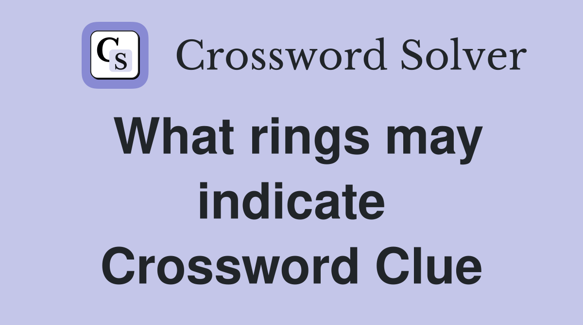What rings may indicate Crossword Clue