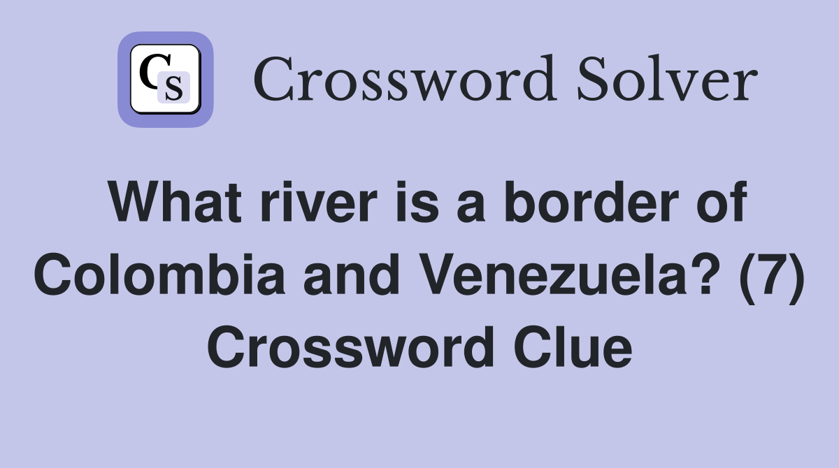 What river is a border of Colombia and Venezuela? (7) - Crossword Clue ...