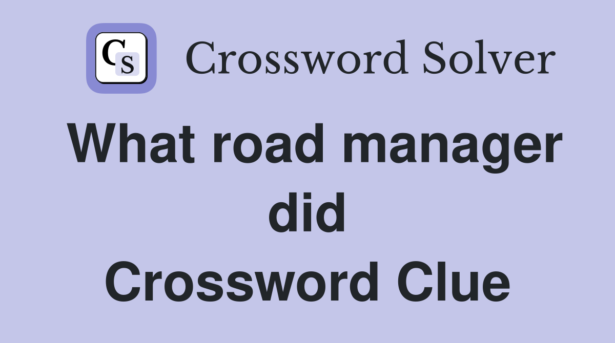What road manager did Crossword Clue