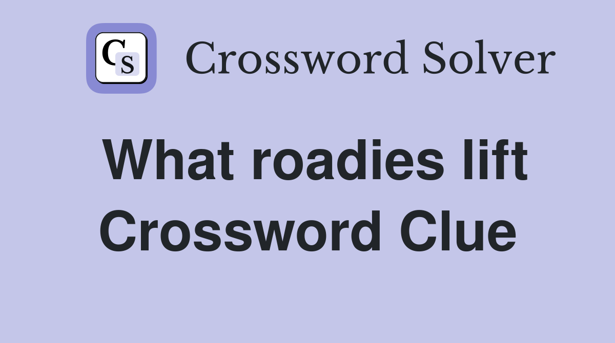 What roadies lift Crossword Clue