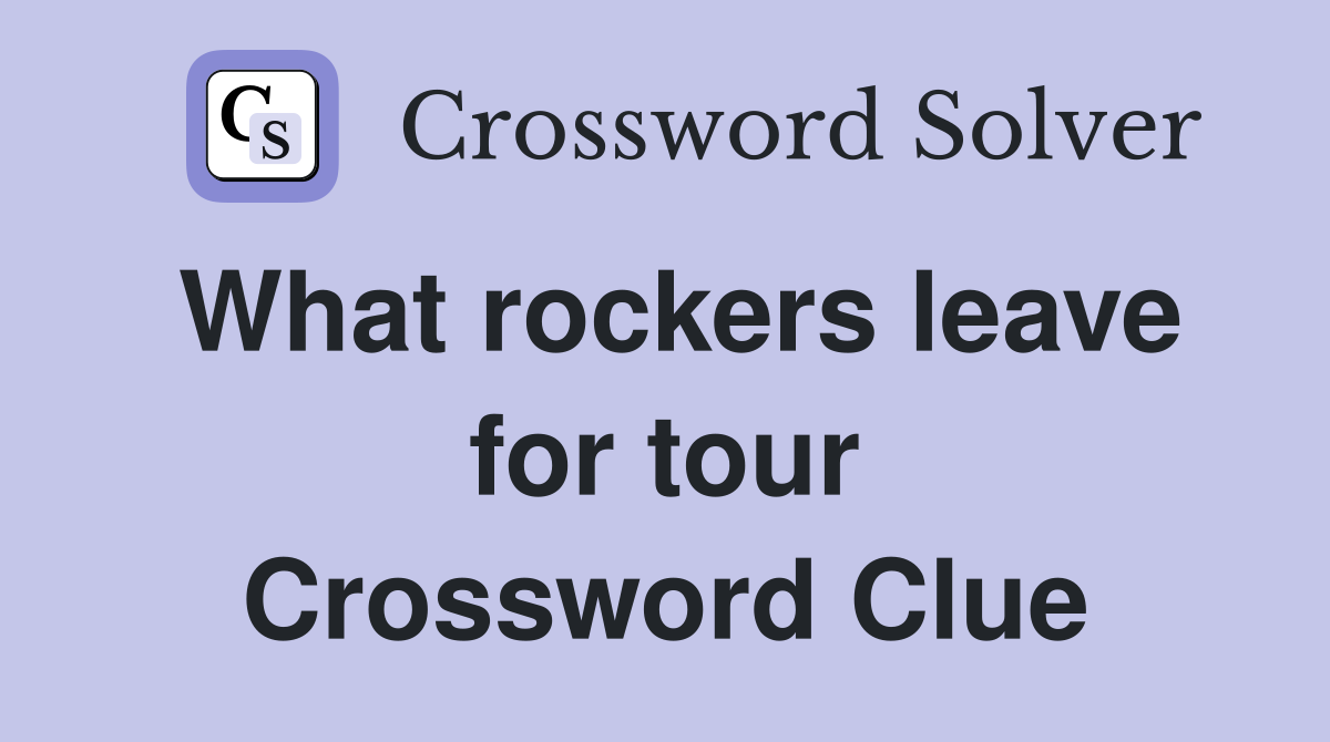 What rockers leave for tour Crossword Clue