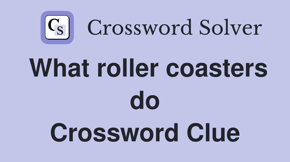 What roller coasters do Crossword Clue