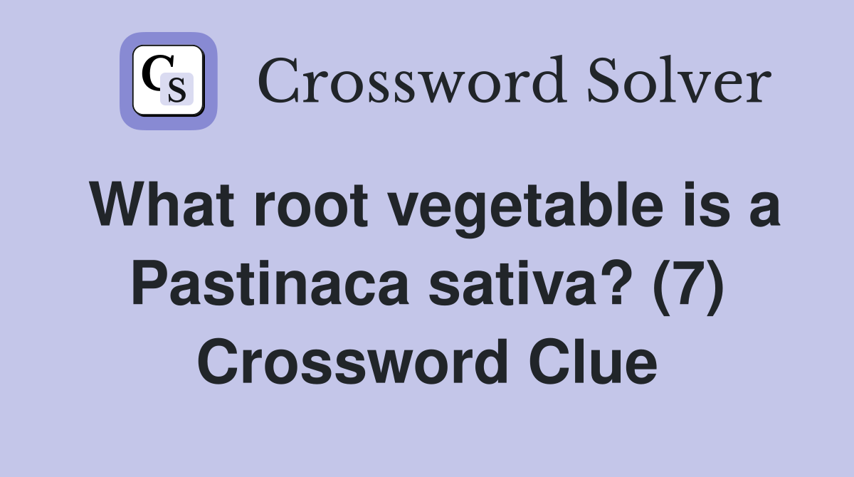 What root vegetable is a Pastinaca sativa? (7) Crossword Clue