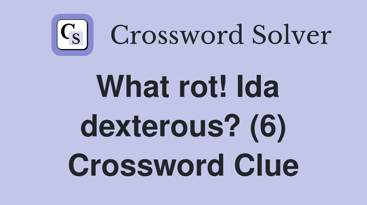 What rot! Ida dexterous? (6) Crossword Clue
