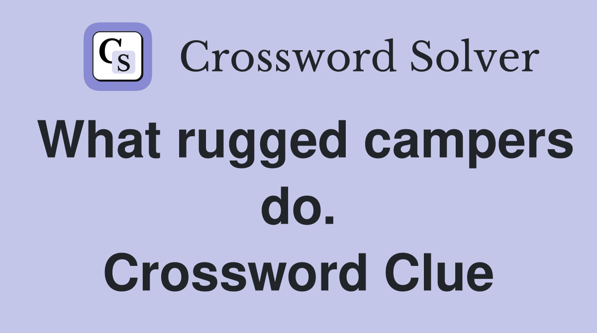 What rugged campers do. Crossword Clue