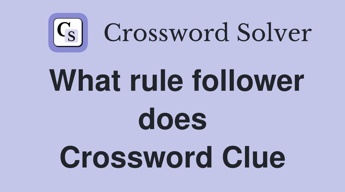 What rule follower does Crossword Clue