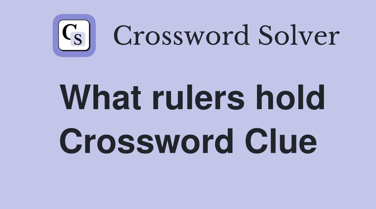 What rulers hold Crossword Clue