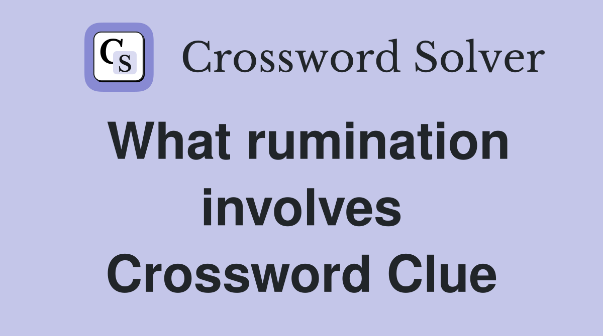 What rumination involves Crossword Clue