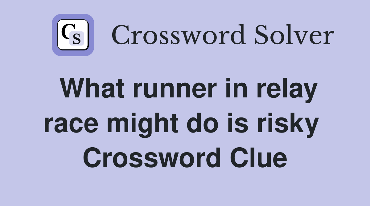 What runner in relay race might do is risky  Crossword Clue