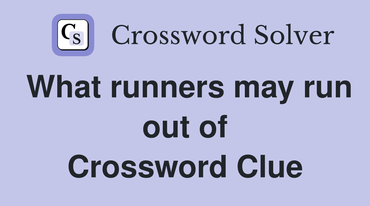 What runners may run out of Crossword Clue