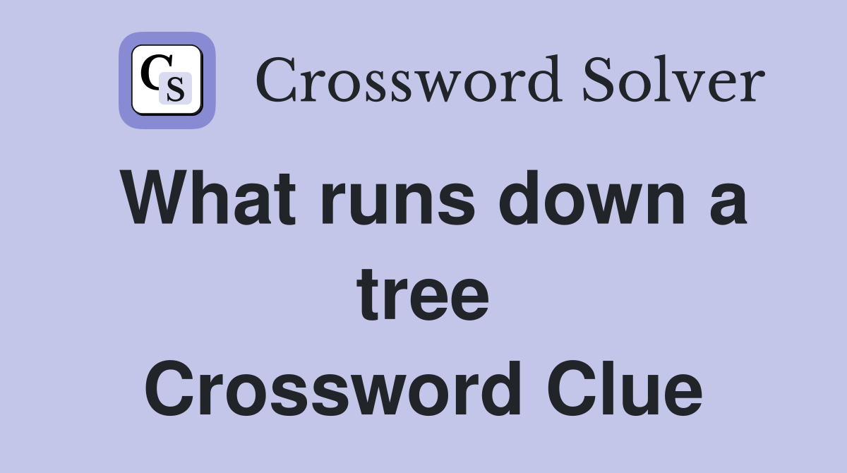 What runs down a tree Crossword Clue