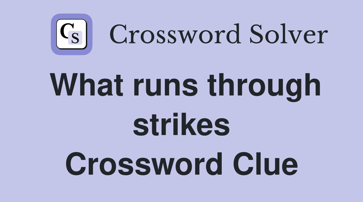 What runs through strikes Crossword Clue