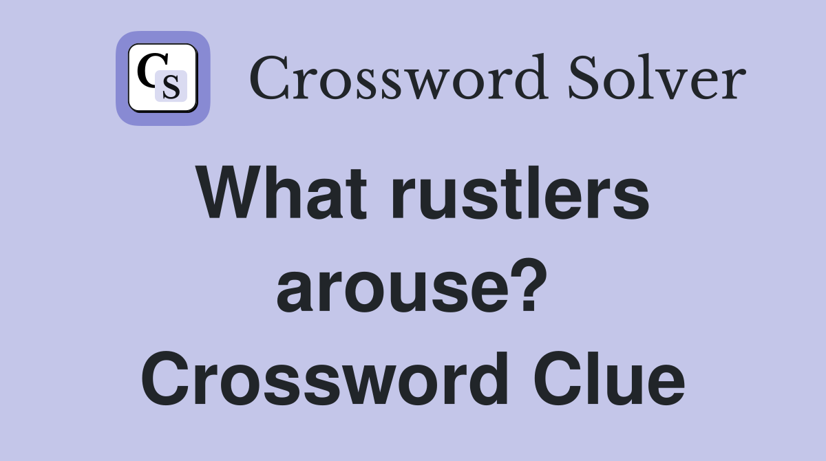 What rustlers arouse? Crossword Clue
