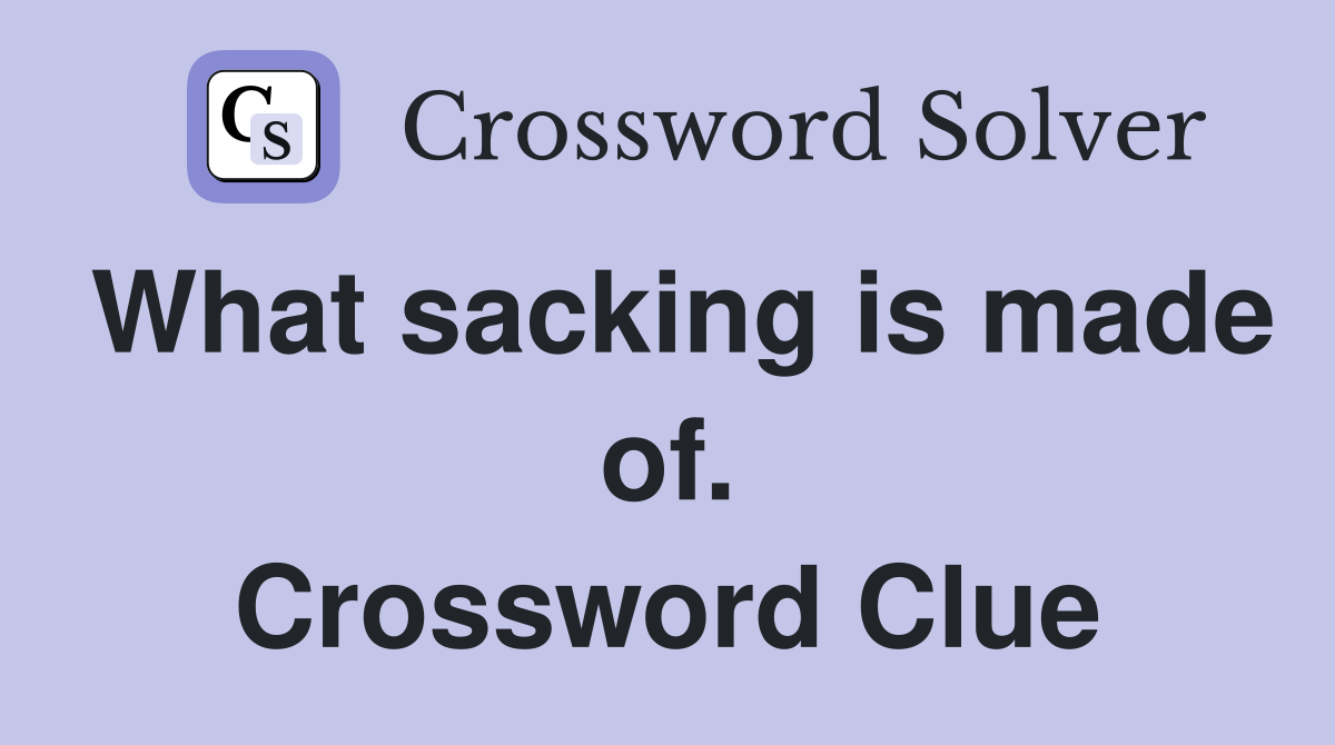 What sacking is made of. Crossword Clue