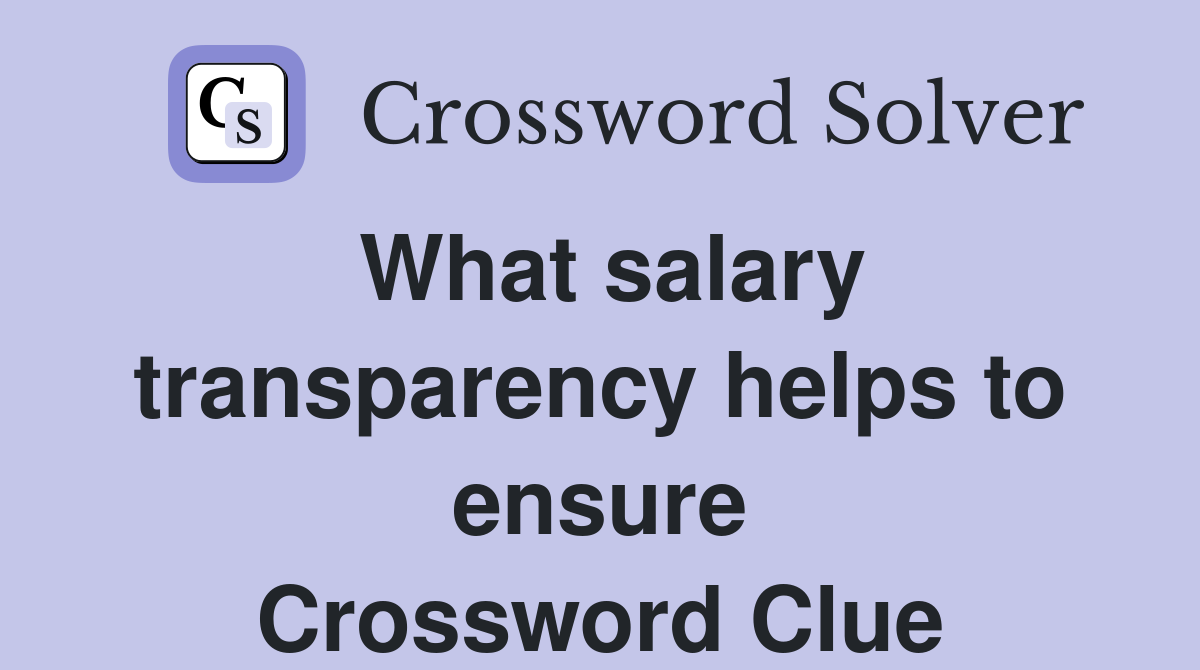 What salary transparency helps to ensure Crossword Clue