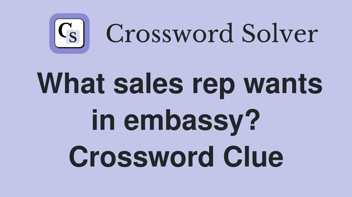 What sales rep wants in embassy? Crossword Clue