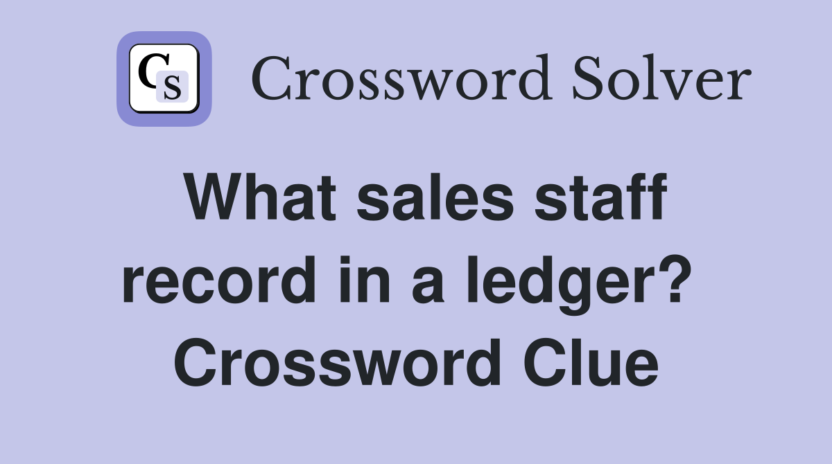 What sales staff record in a ledger?  Crossword Clue