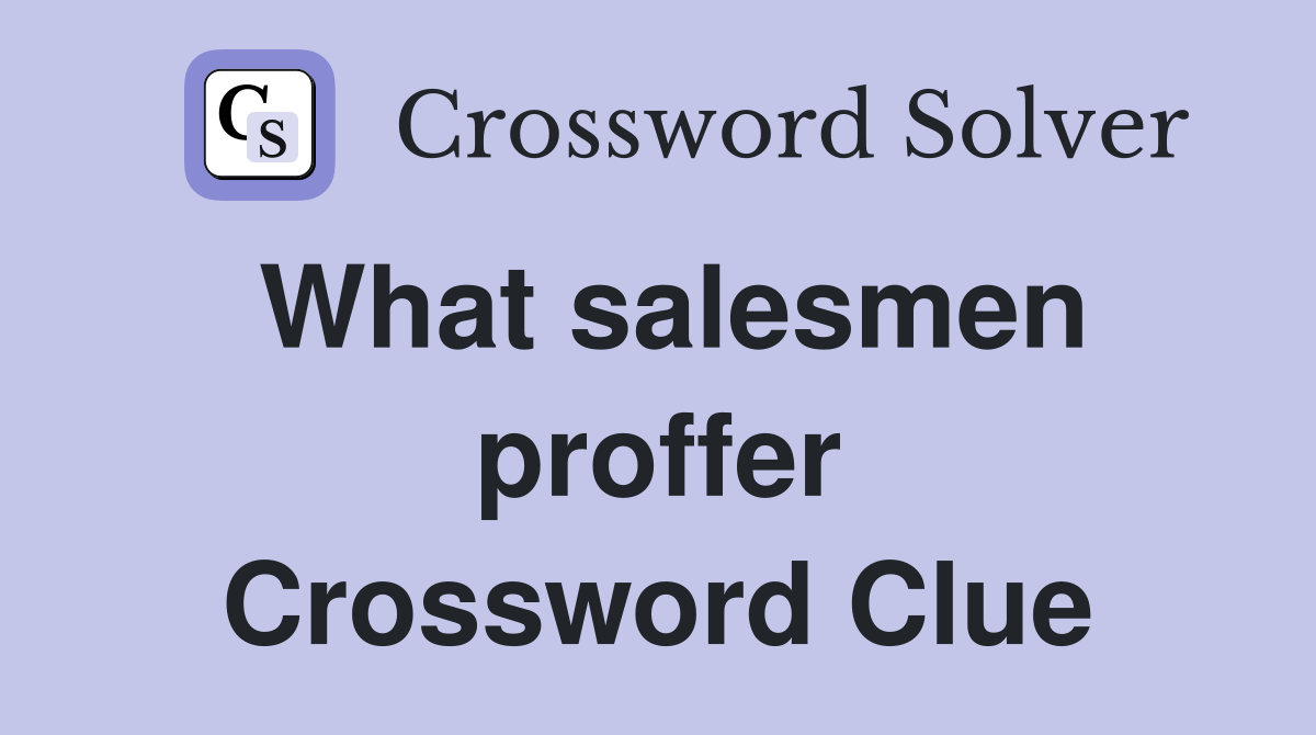 What salesmen proffer Crossword Clue