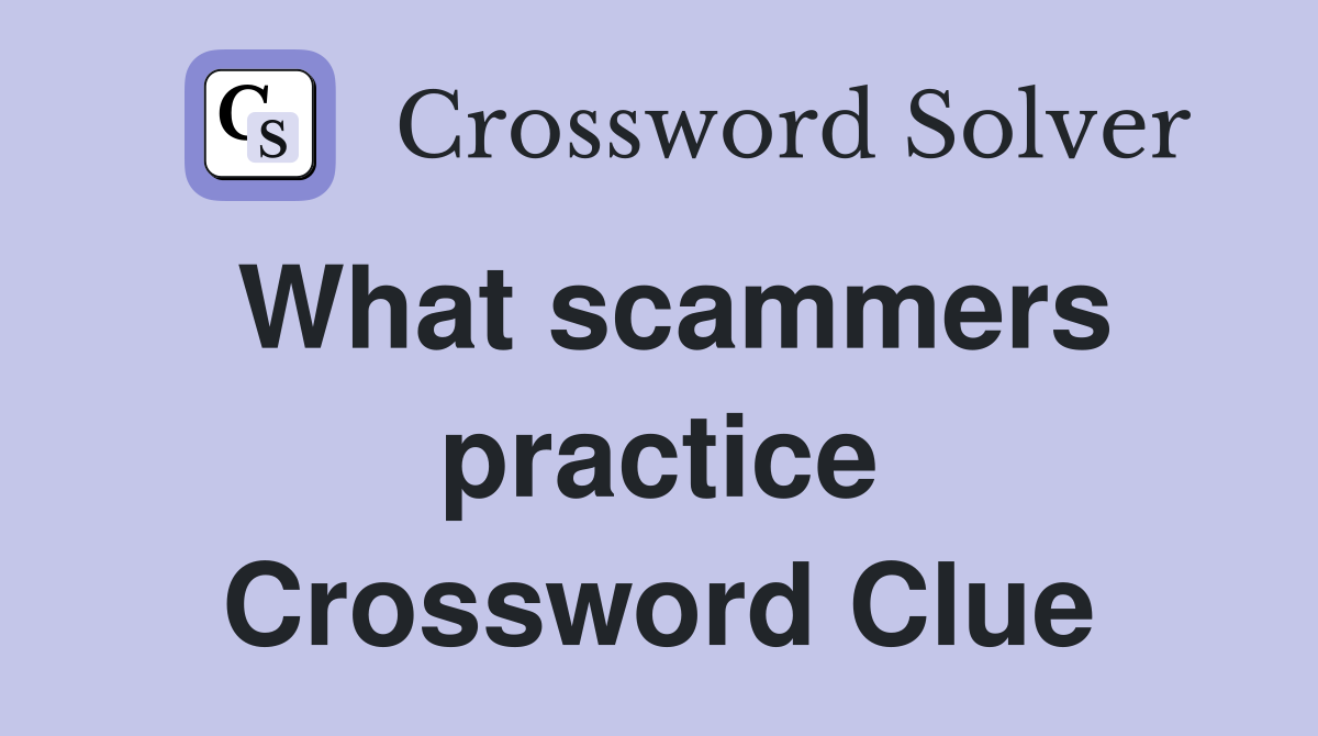 What scammers practice Crossword Clue