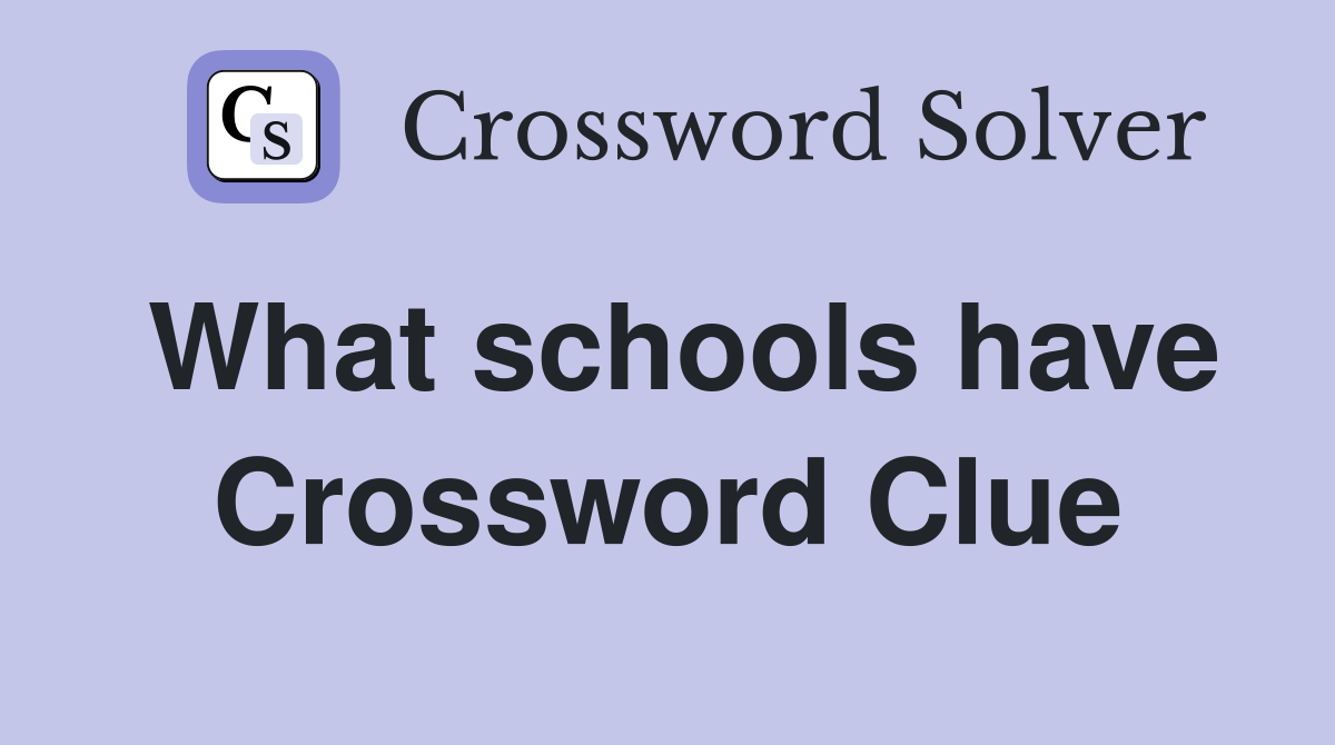 What schools have Crossword Clue