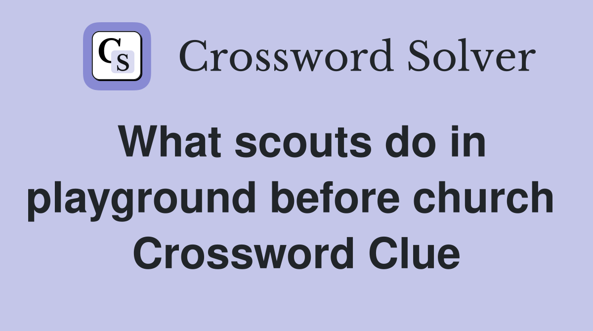 What scouts do in playground before church  Crossword Clue